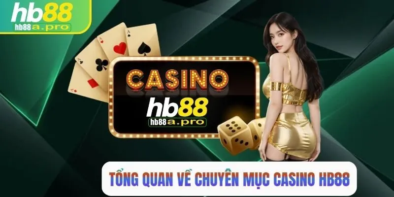 Tổng quan về chuyên mục casino HB88