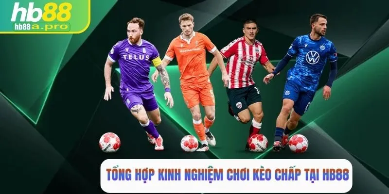 Kinh nghiệm chơi kèo chấp từ cao thủ tại HB88