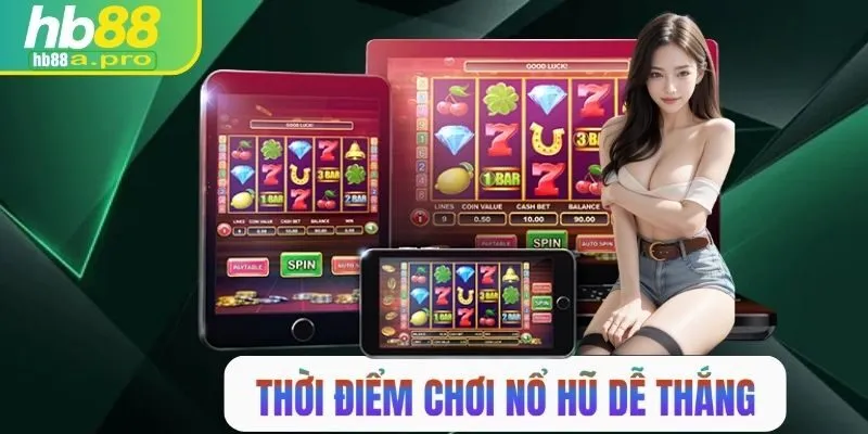 Thời điểm chơi nổ hũ dễ thắng