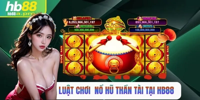 Luật chơi nổ hũ thần tài tại HB88