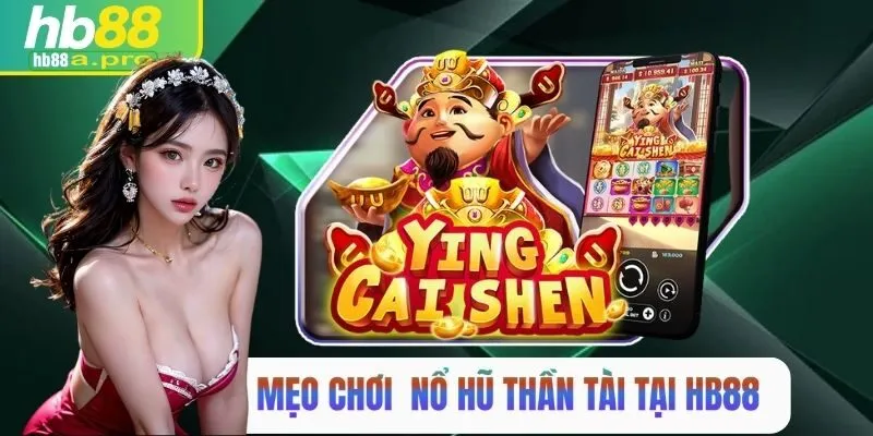 Mẹo chơi nổ hũ thần tài tại HB88 hiệu quả